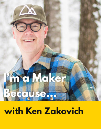 Ken Zakovich maker interview