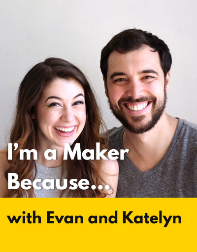 Evan & Katelyn maker interview