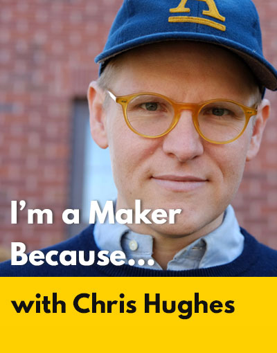 Chris Hughes maker interview